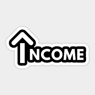 Income Only Goes Up Sticker